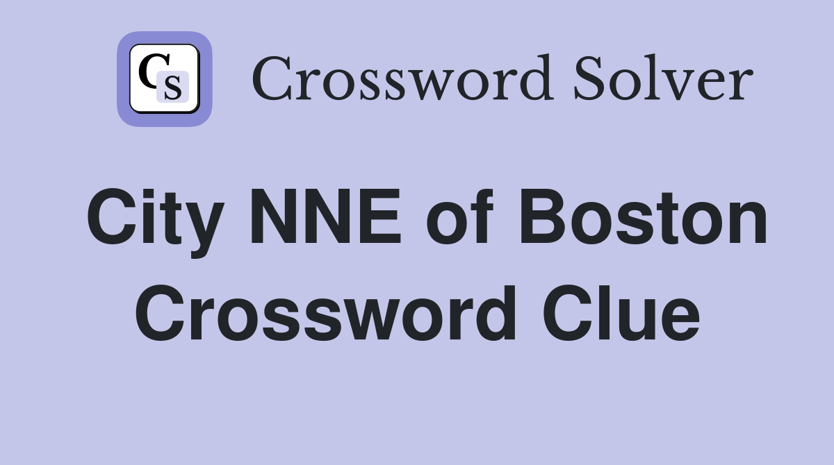 City NNE of Boston Crossword Clue