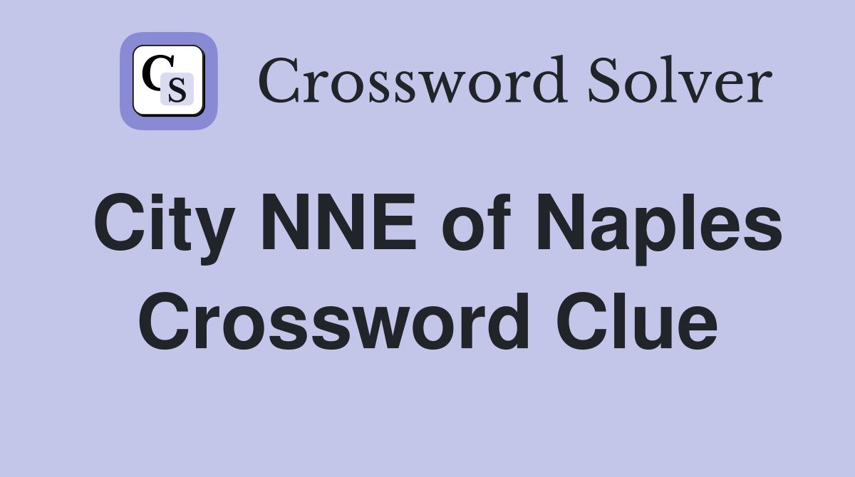 City NNE of Naples Crossword Clue