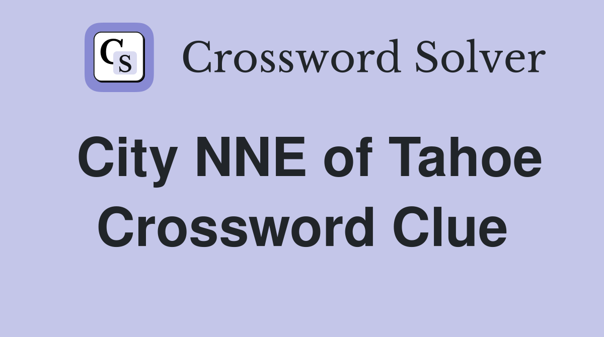 City NNE of Tahoe Crossword Clue