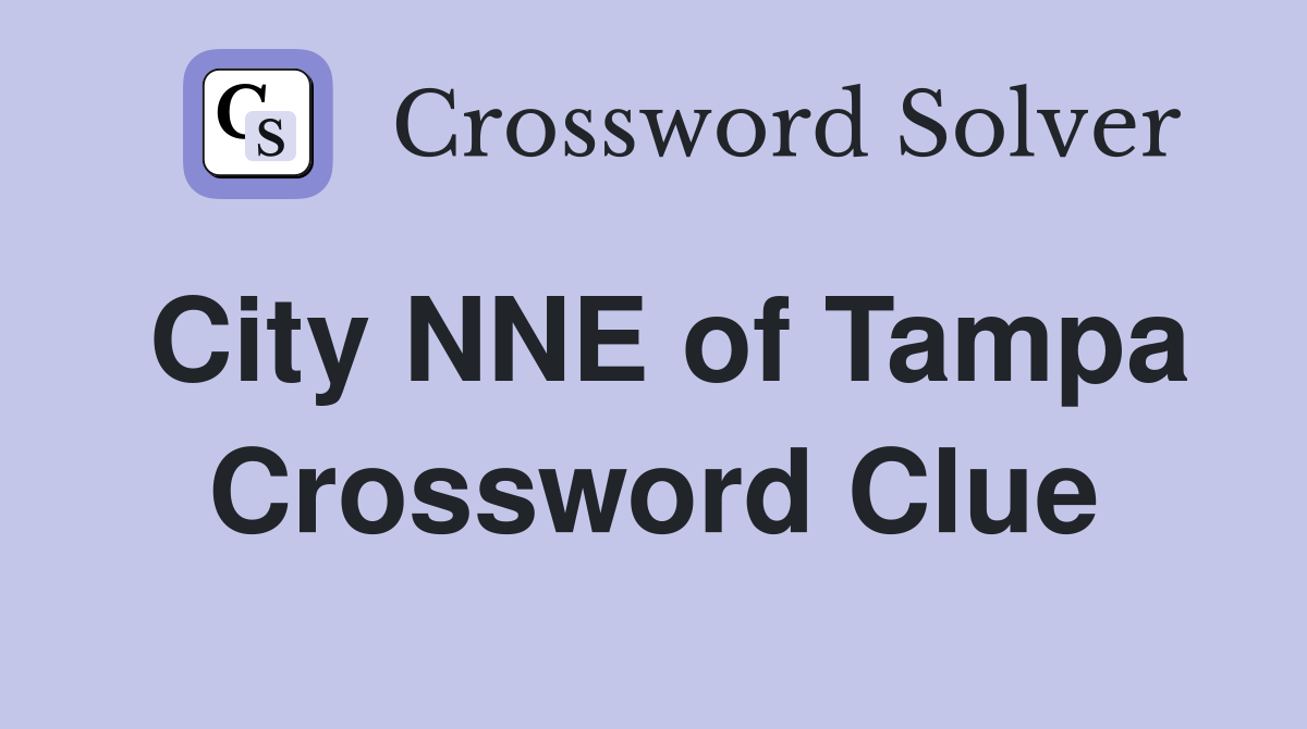 City NNE of Tampa Crossword Clue