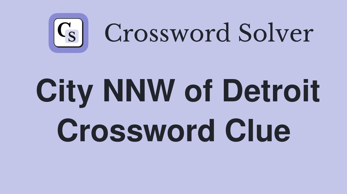 City NNW of Detroit Crossword Clue