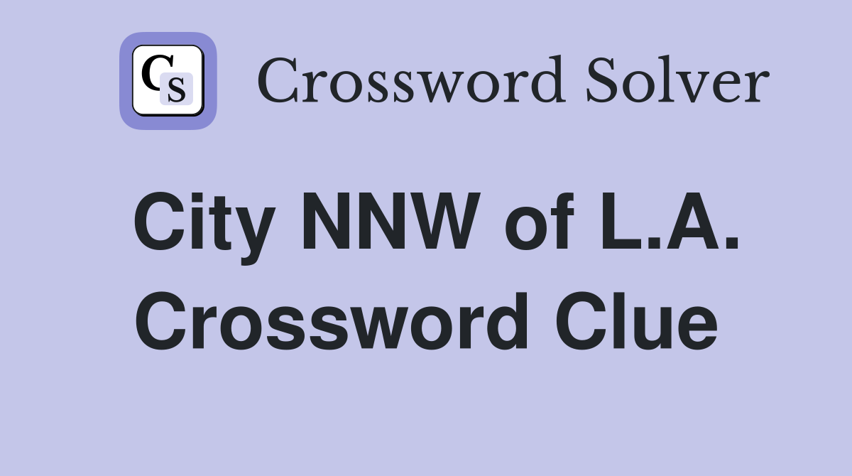 City NNW of L.A. Crossword Clue