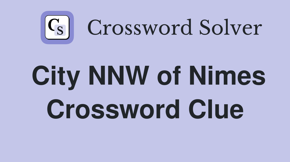 City NNW of Nimes Crossword Clue