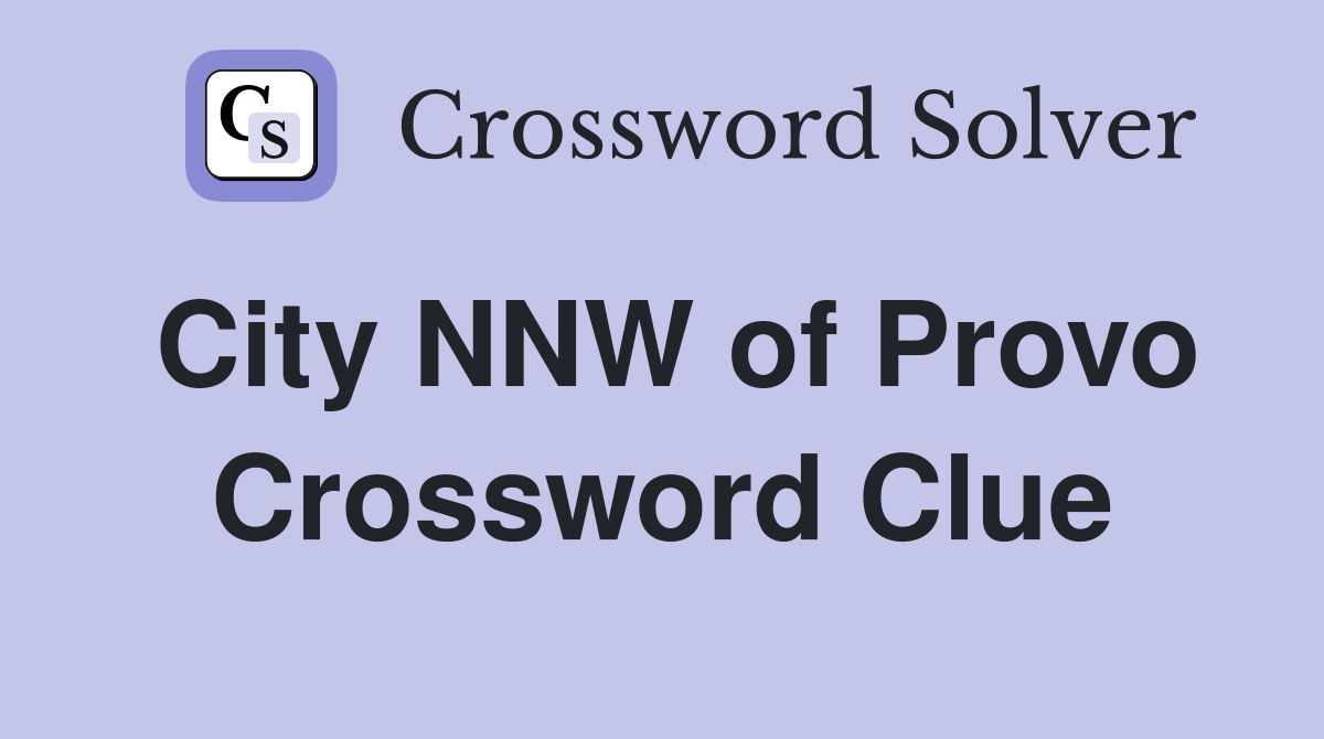 City NNW of Provo Crossword Clue
