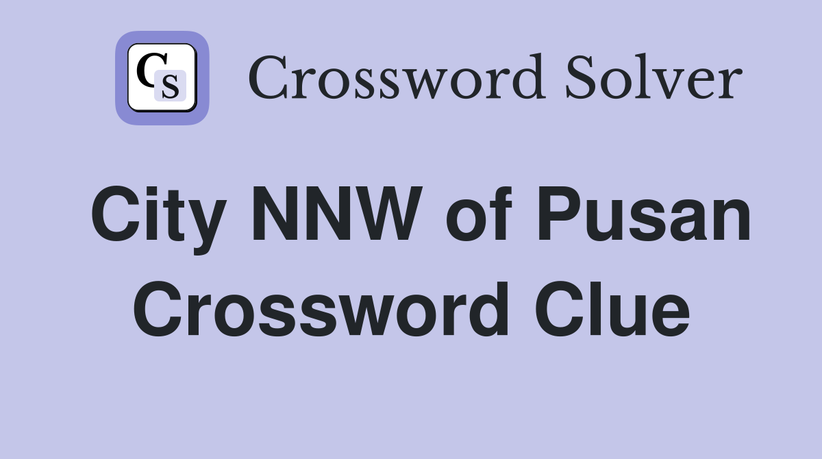 City NNW of Pusan Crossword Clue