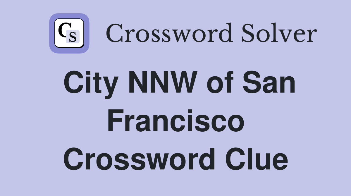 City NNW of San Francisco Crossword Clue