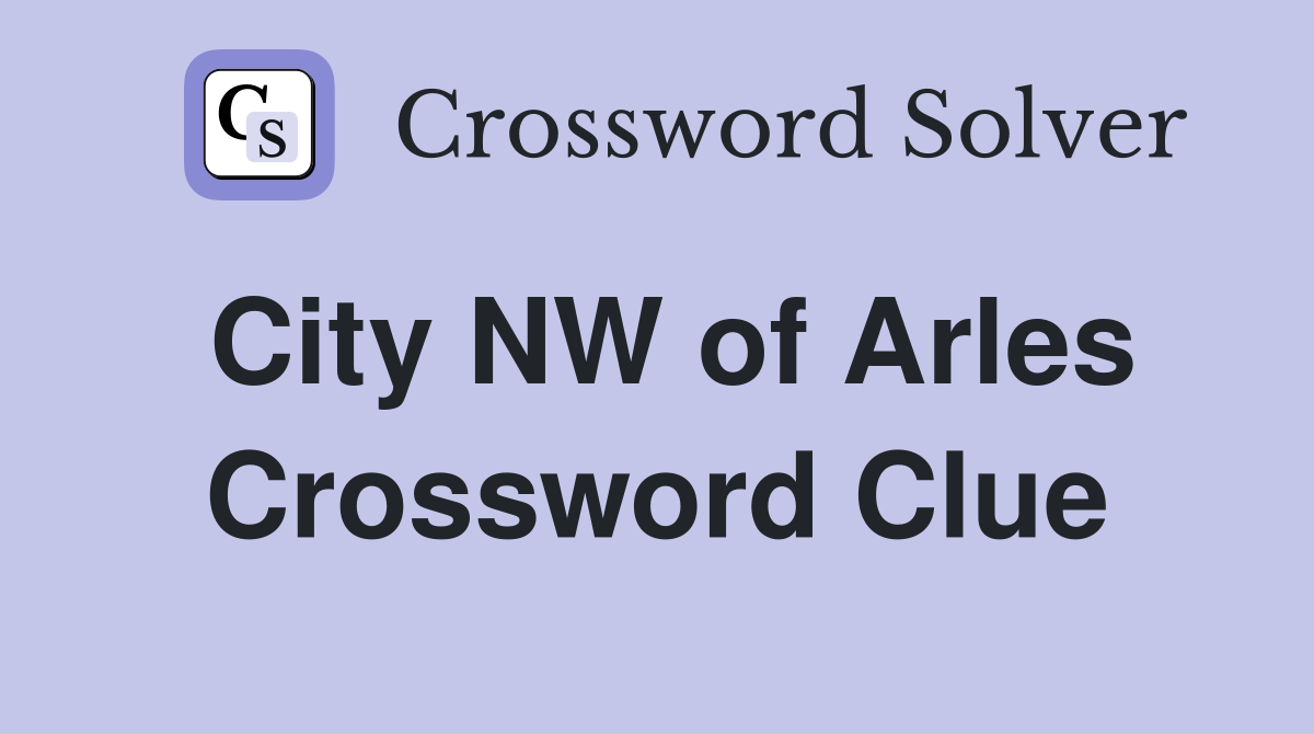 City NW of Arles Crossword Clue