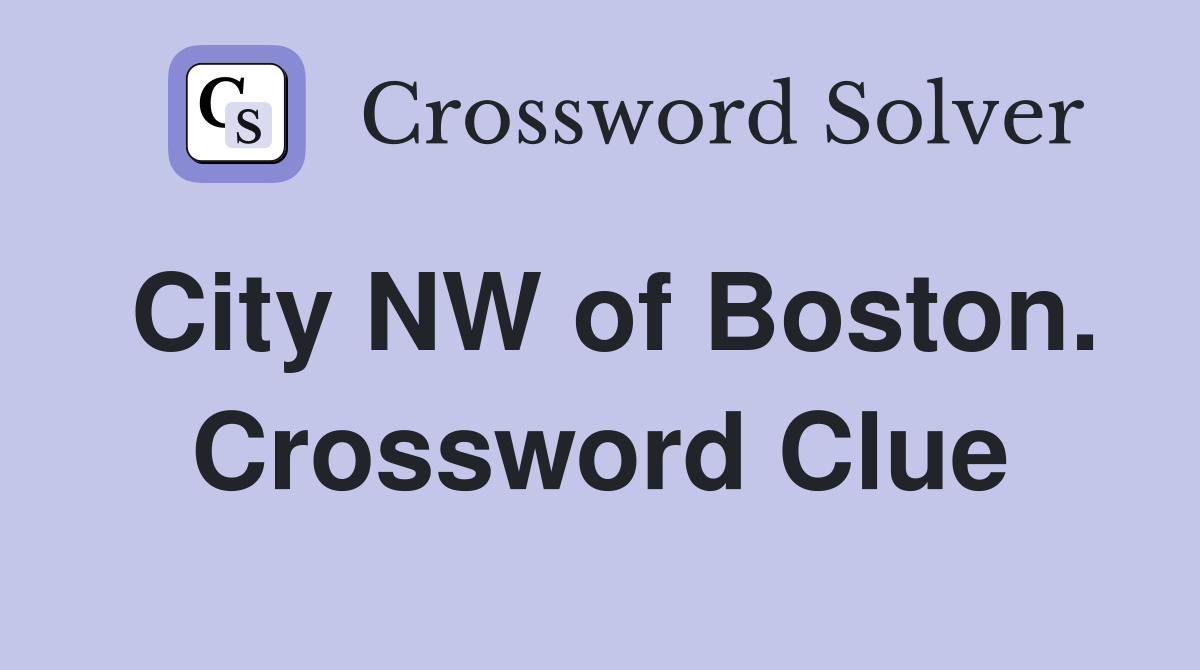 City NW of Boston. Crossword Clue