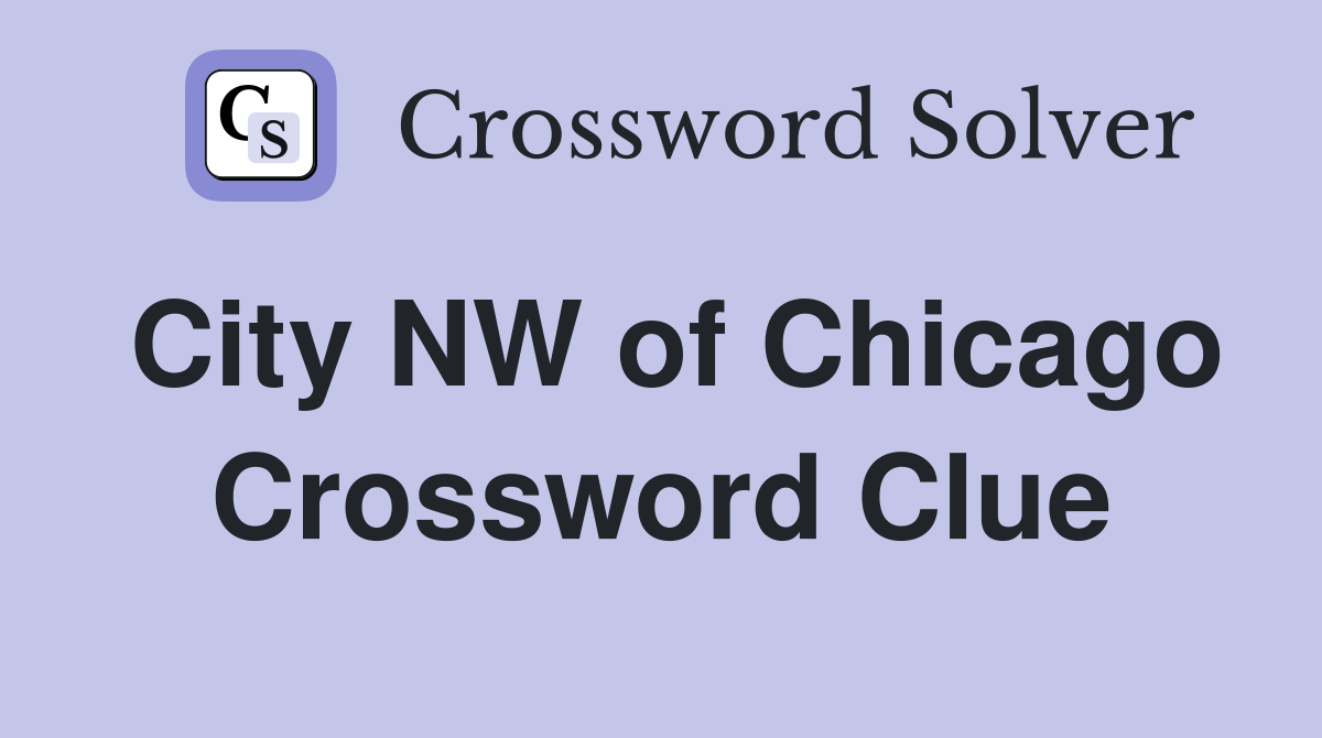 City NW of Chicago Crossword Clue