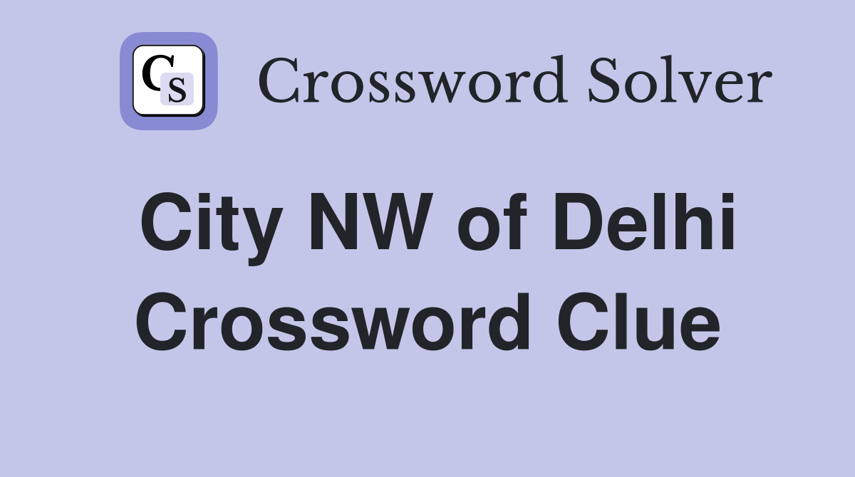 City NW of Delhi Crossword Clue