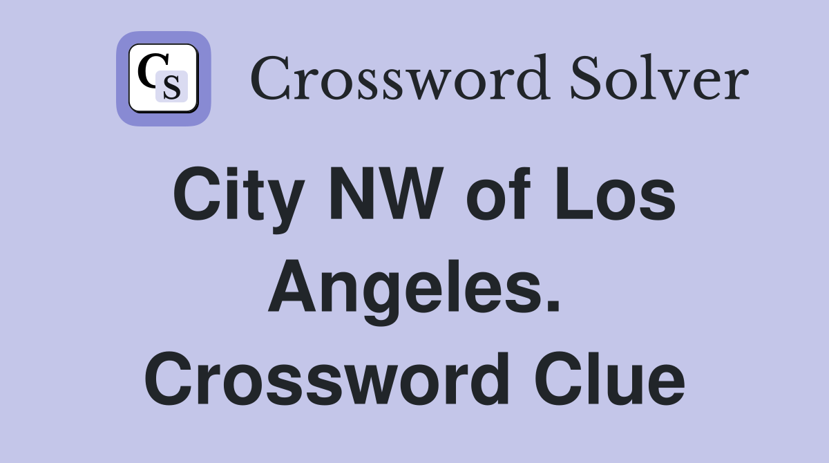 City NW of Los Angeles. Crossword Clue
