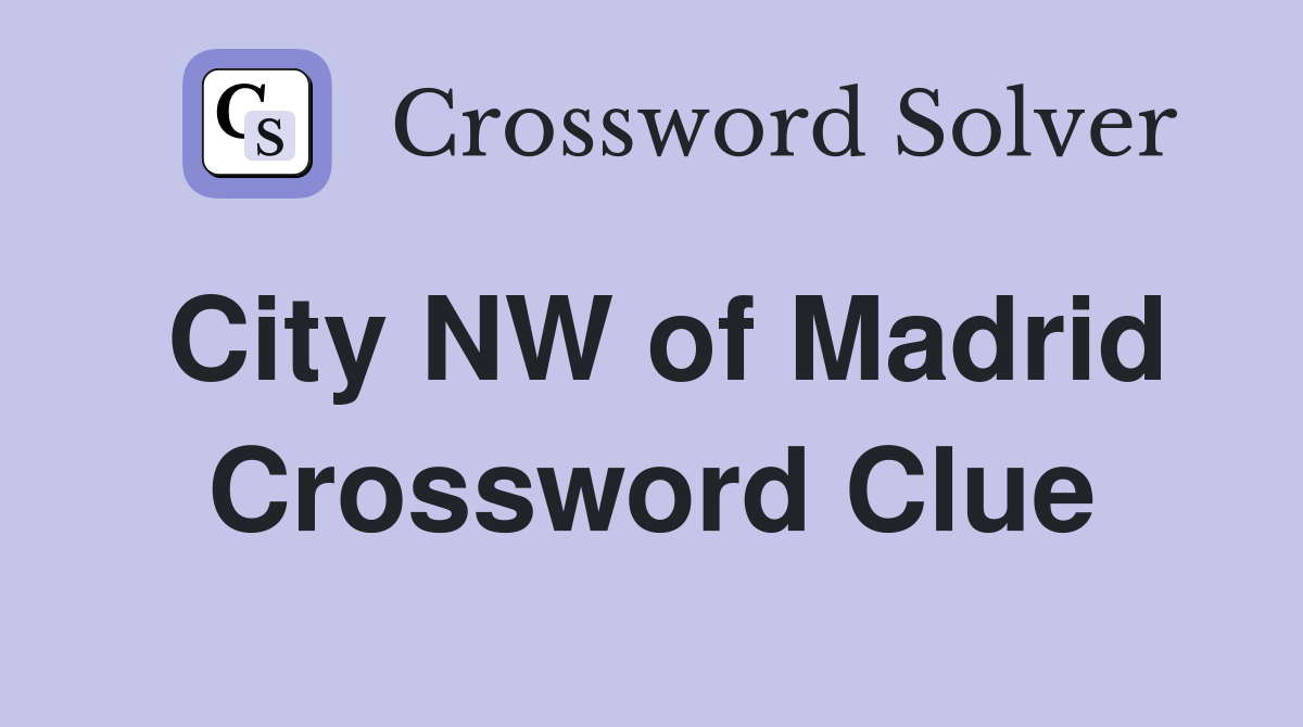 City NW of Madrid Crossword Clue