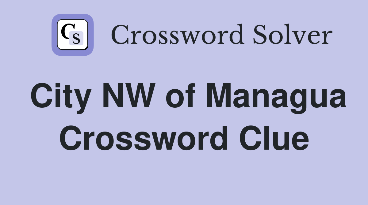 City NW of Managua Crossword Clue