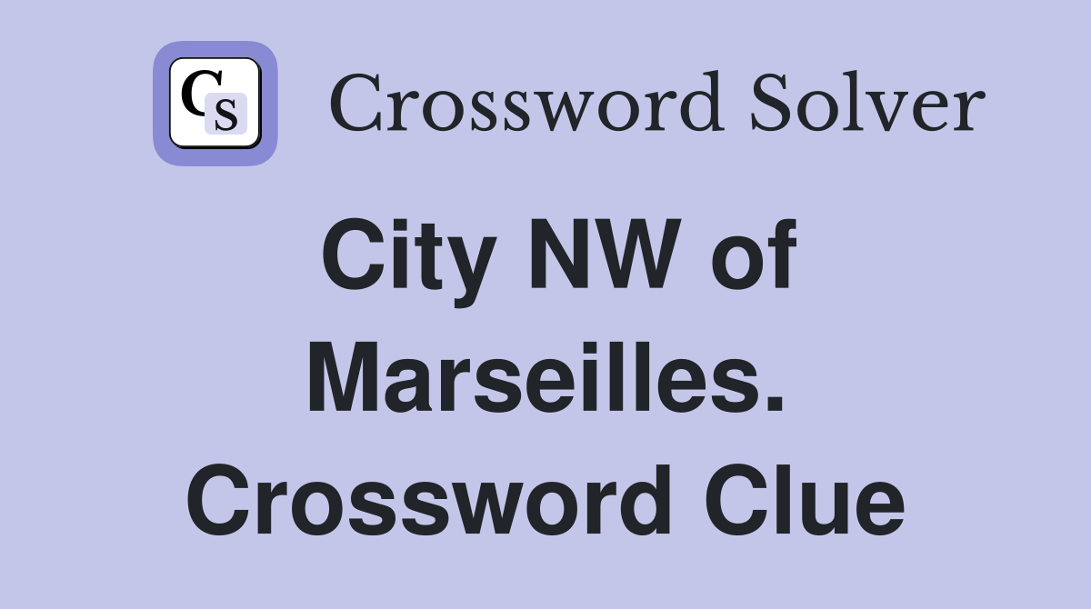 City NW of Marseilles. Crossword Clue