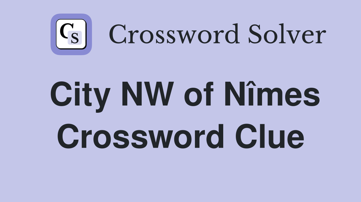 City NW of Nîmes Crossword Clue