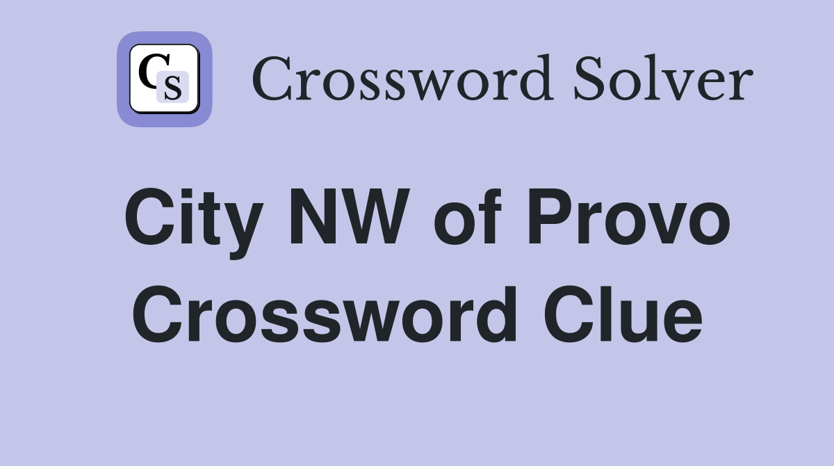 City NW of Provo Crossword Clue