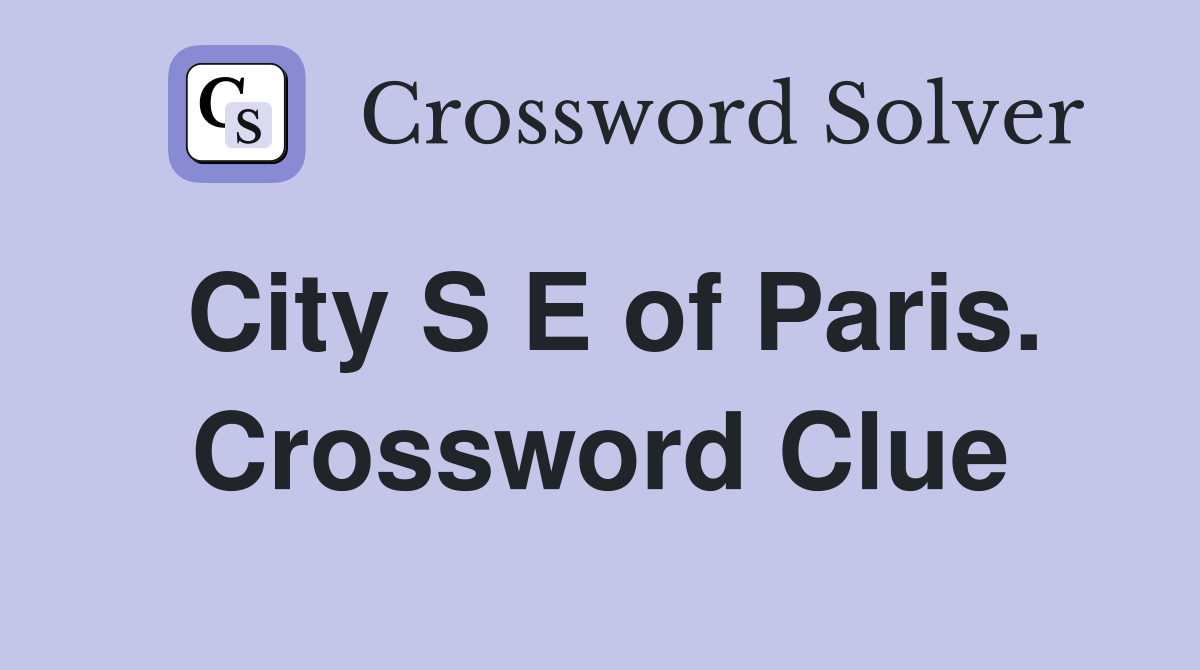 City S E of Paris. Crossword Clue