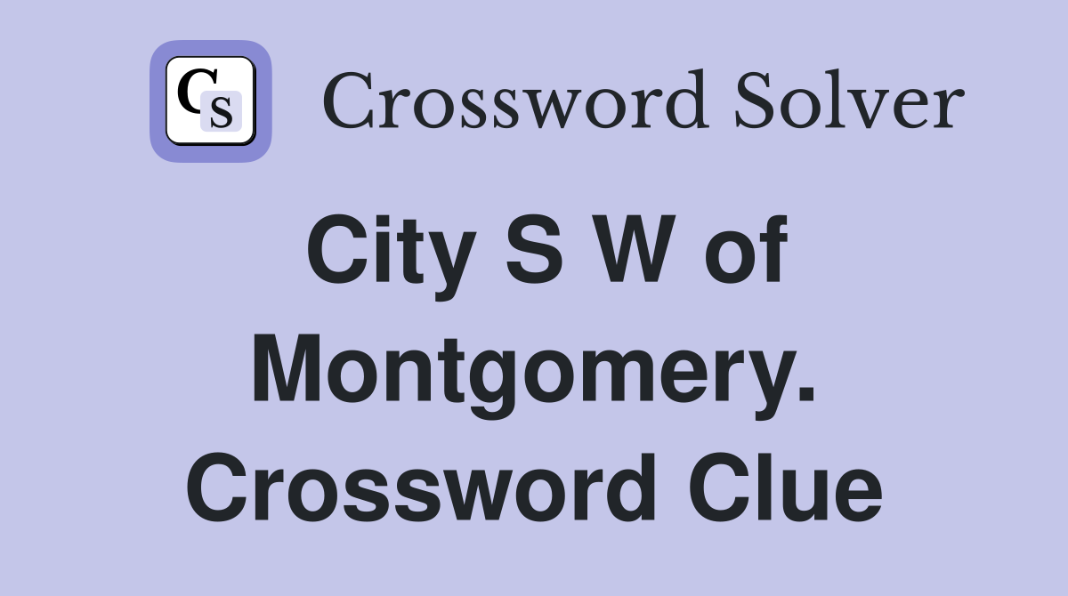 City S W of Montgomery. Crossword Clue