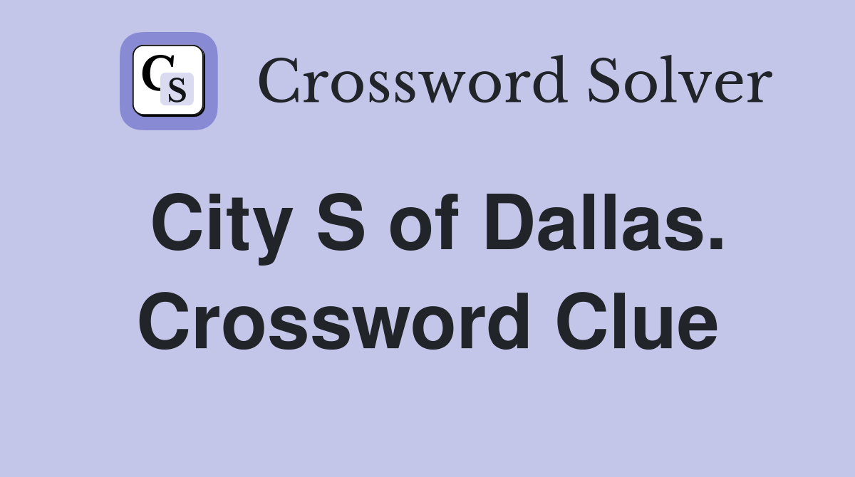 City S of Dallas. Crossword Clue