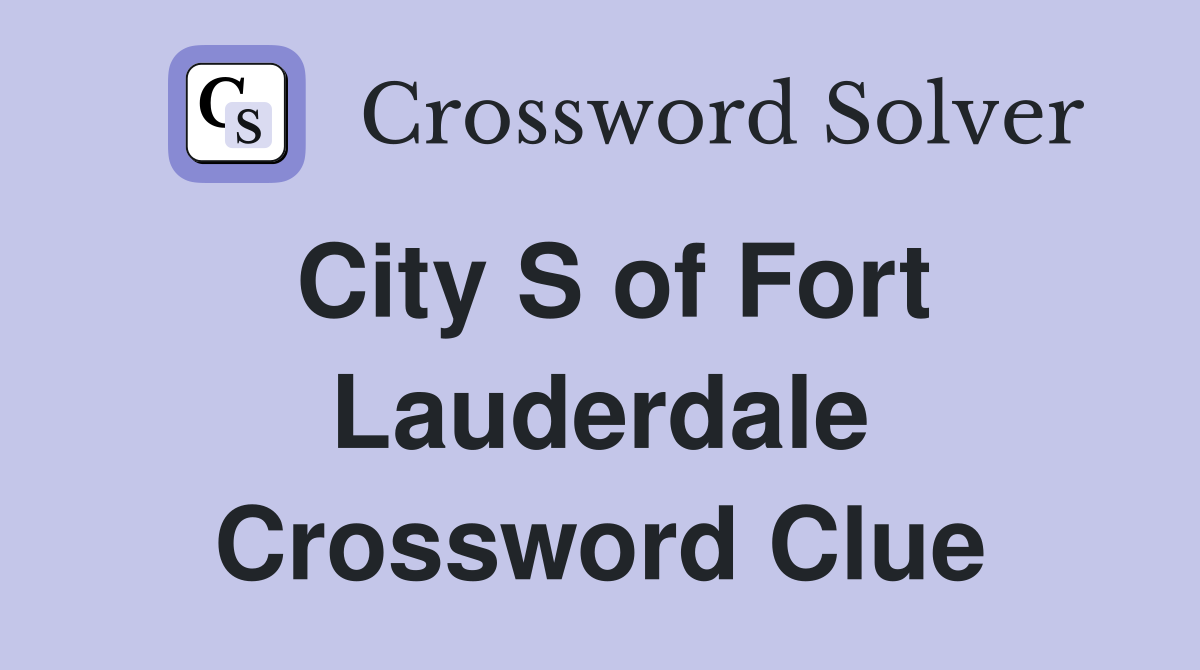 City S of Fort Lauderdale Crossword Clue