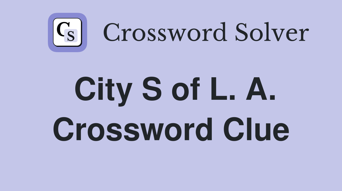 City S of L. A. Crossword Clue