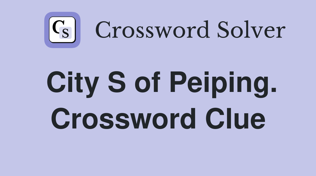 City S of Peiping. Crossword Clue