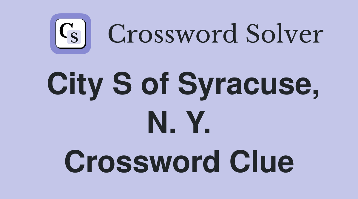 City S of Syracuse, N. Y. Crossword Clue