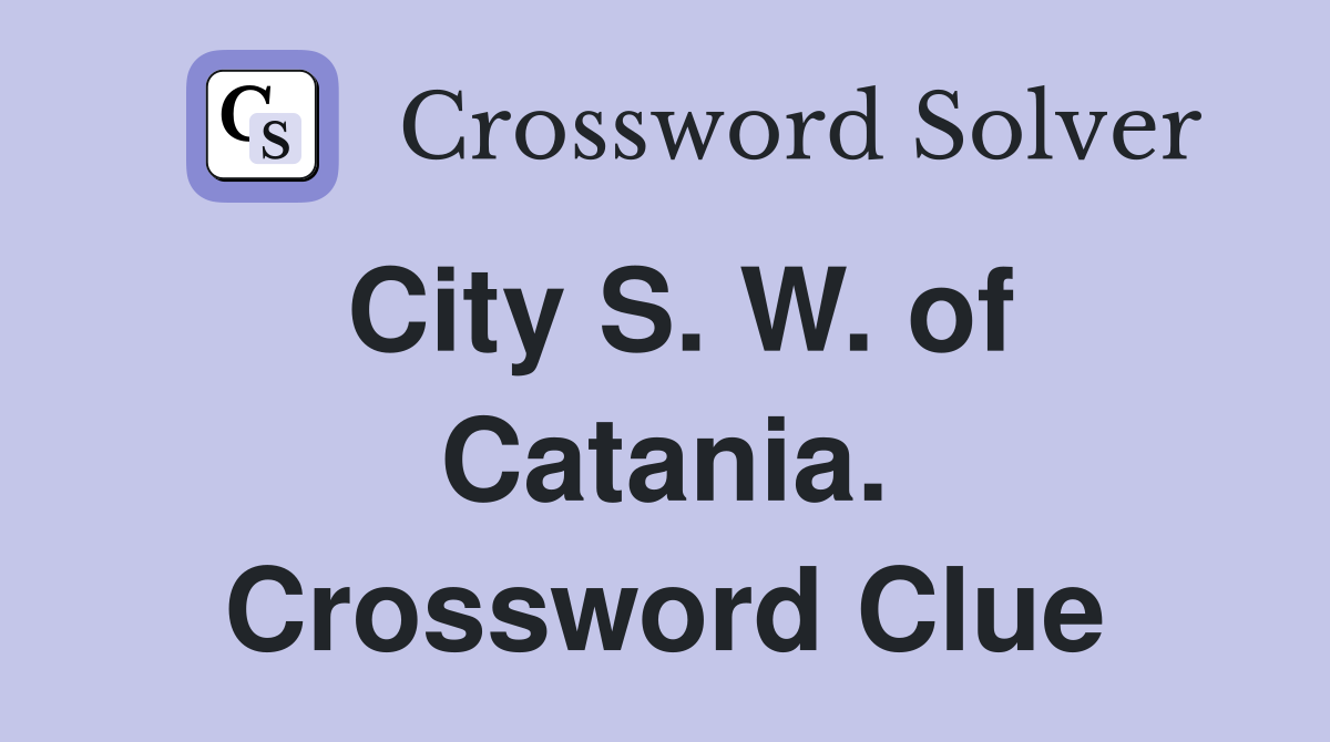 City S. W. of Catania. Crossword Clue