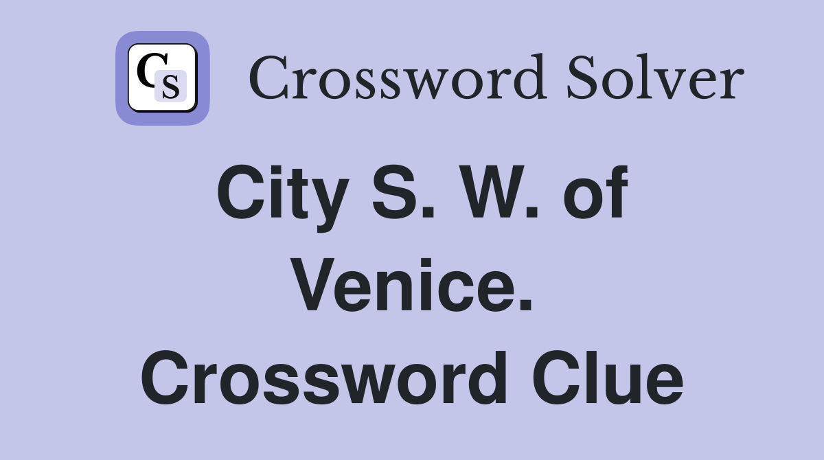 City S. W. of Venice. Crossword Clue