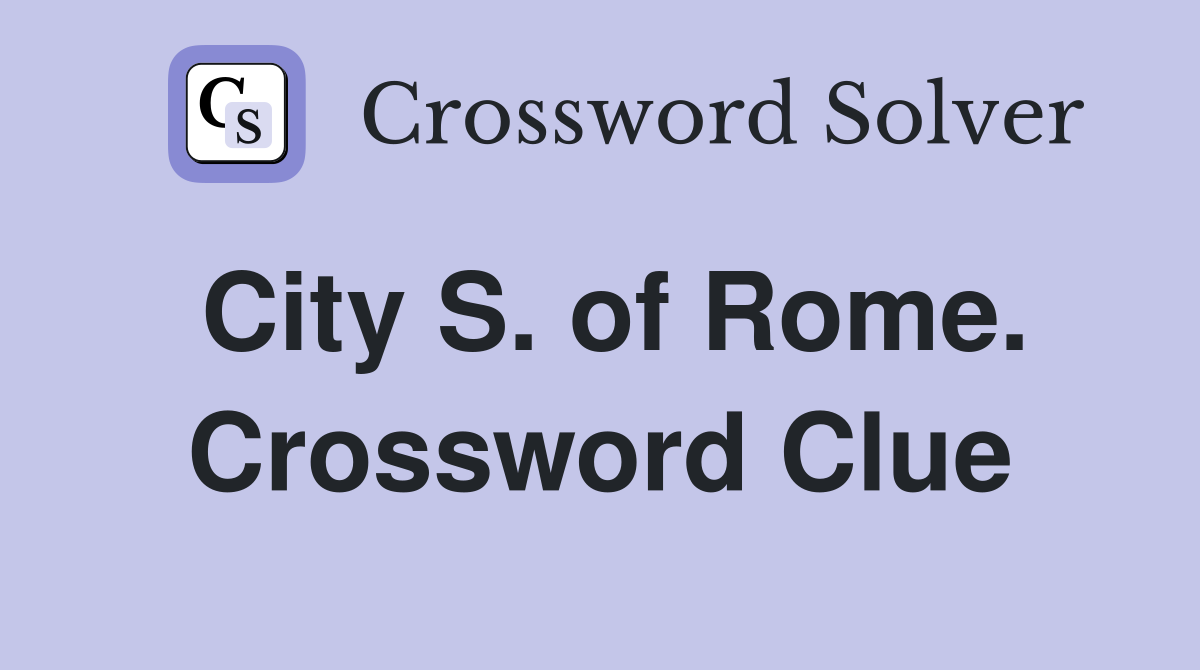 City S. of Rome. Crossword Clue
