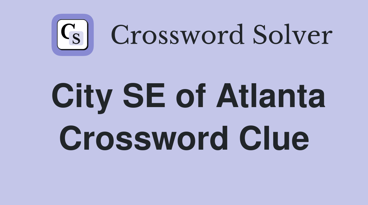 City SE of Atlanta Crossword Clue