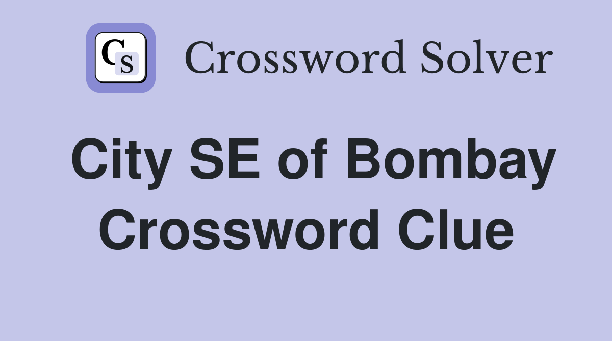 City SE of Bombay Crossword Clue