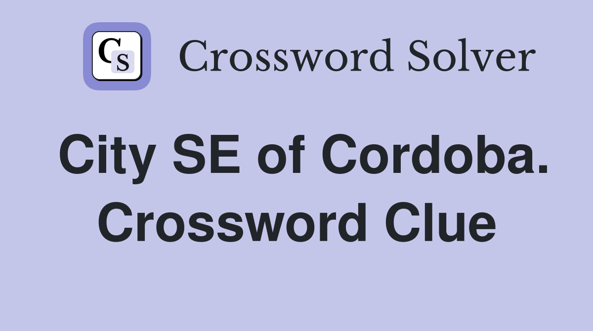 City SE of Cordoba. Crossword Clue