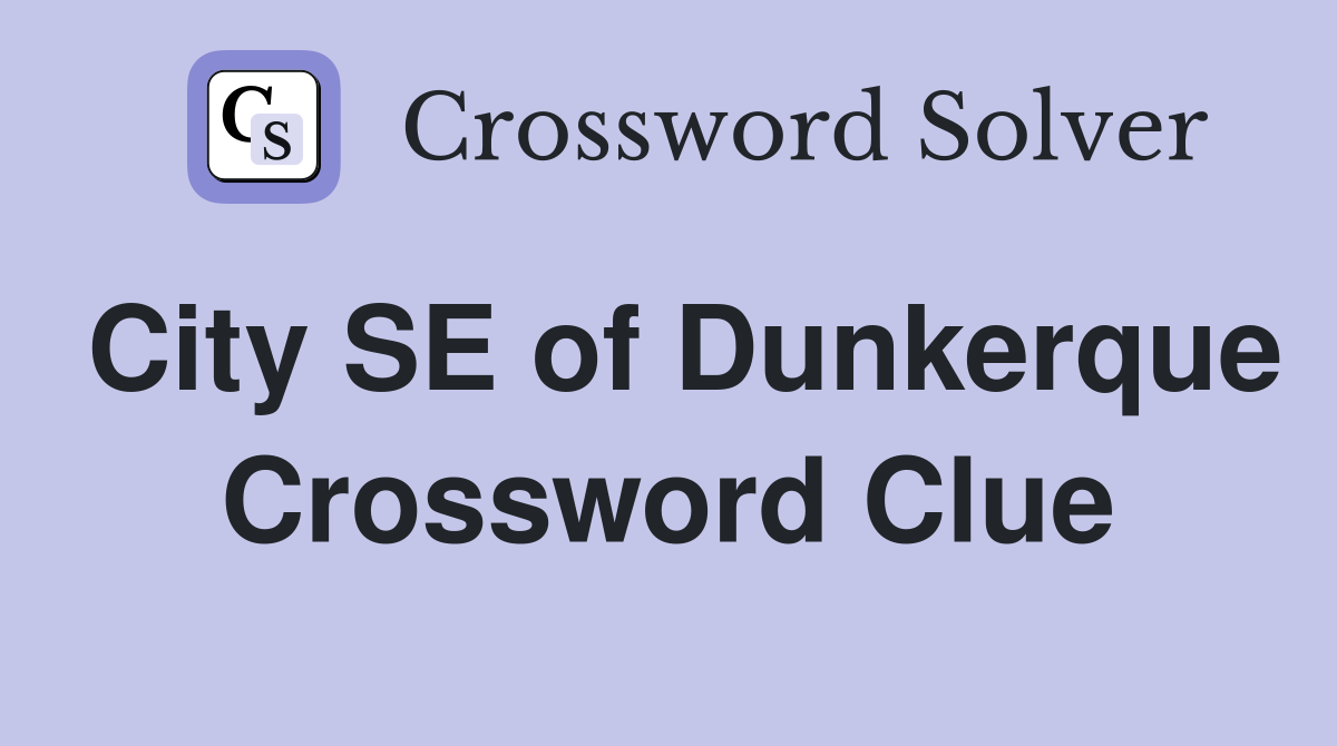 City SE of Dunkerque Crossword Clue