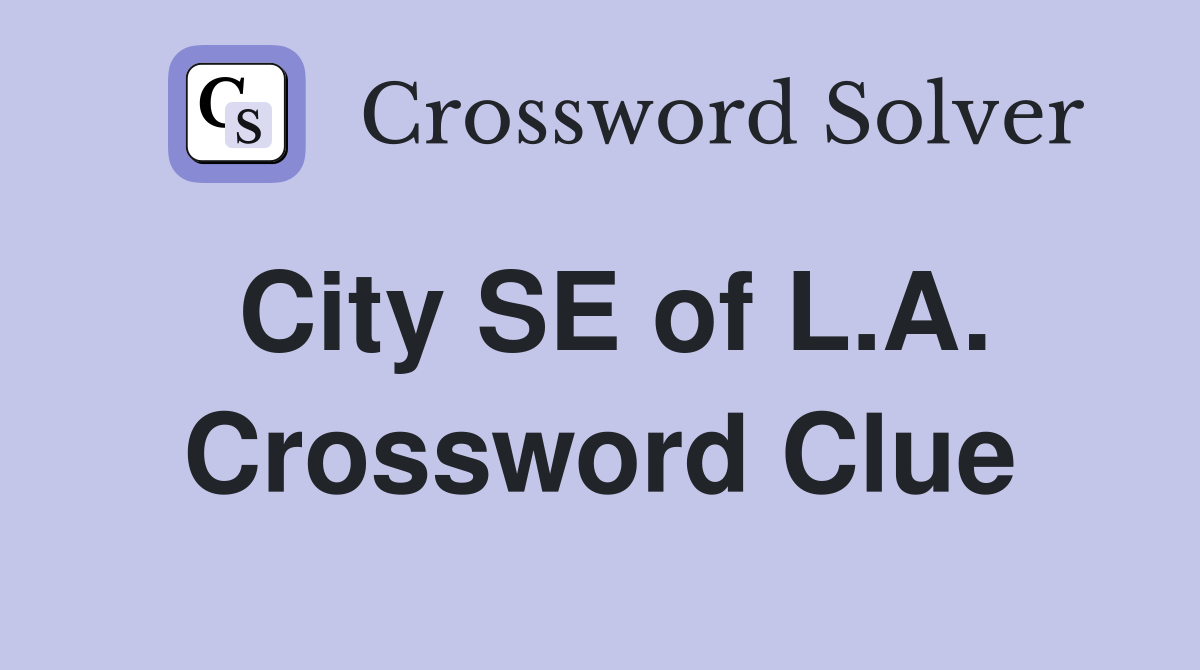 City SE of L.A. Crossword Clue
