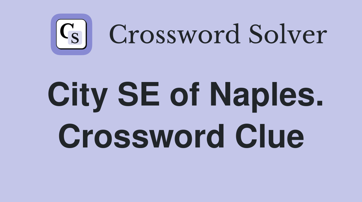 City SE of Naples. Crossword Clue