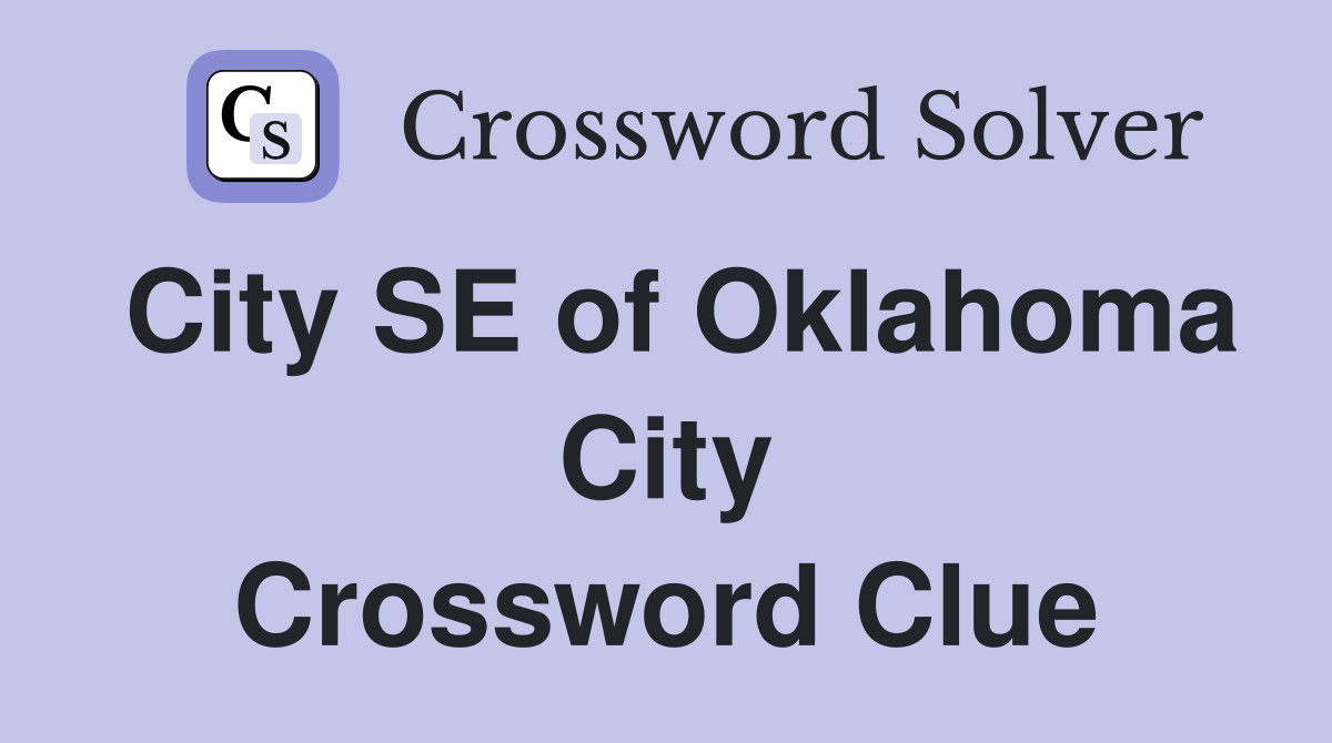 City SE of Oklahoma City Crossword Clue
