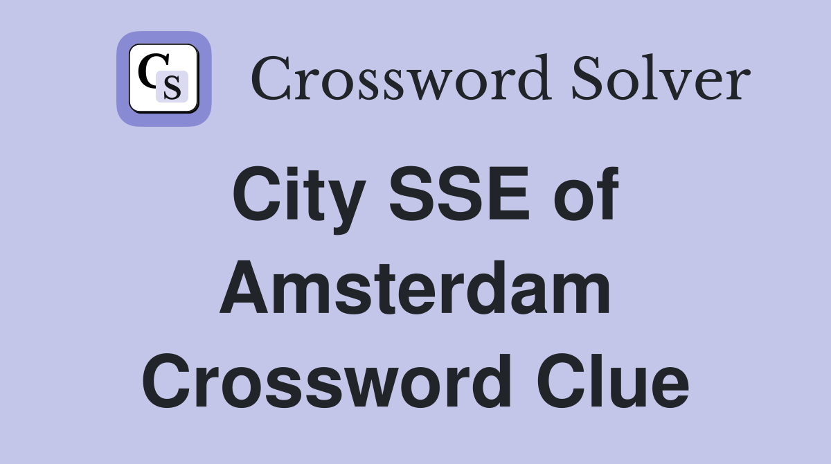 City SSE of Amsterdam Crossword Clue