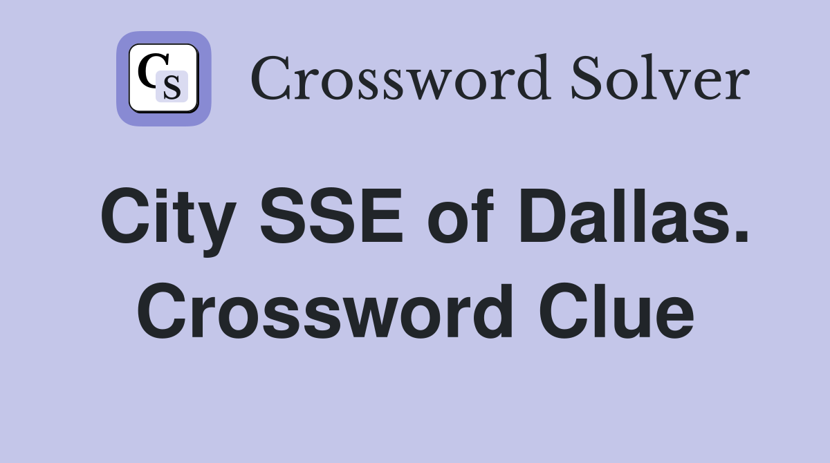 City SSE of Dallas. Crossword Clue