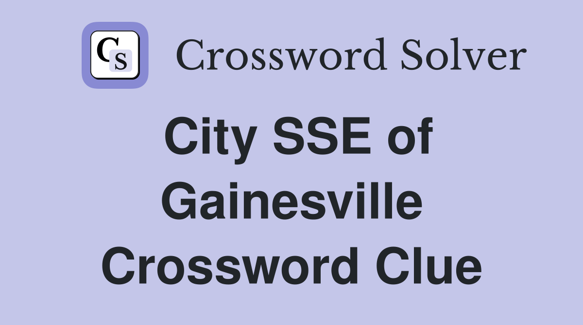 City SSE of Gainesville Crossword Clue