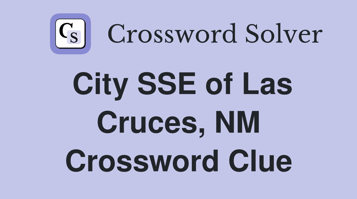 City SSE of Las Cruces, NM Crossword Clue