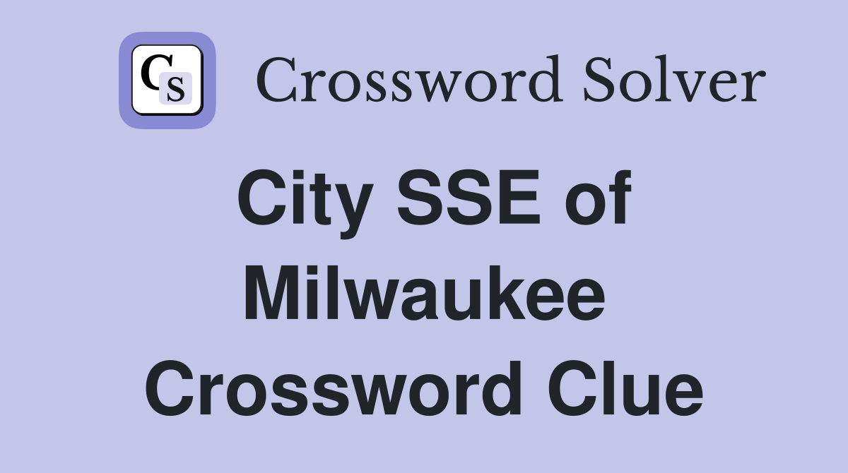 City SSE of Milwaukee Crossword Clue