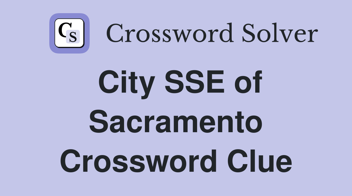 City SSE of Sacramento Crossword Clue