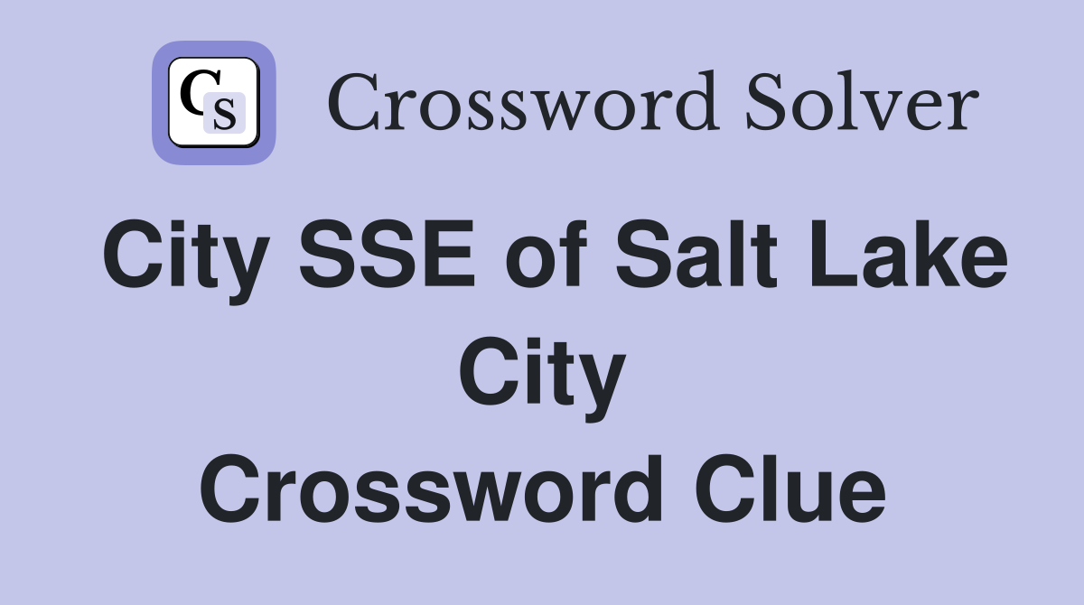 City SSE of Salt Lake City Crossword Clue