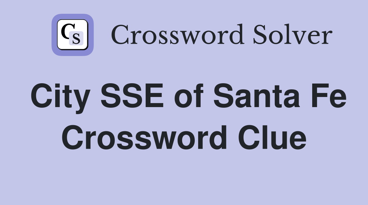 City SSE of Santa Fe Crossword Clue