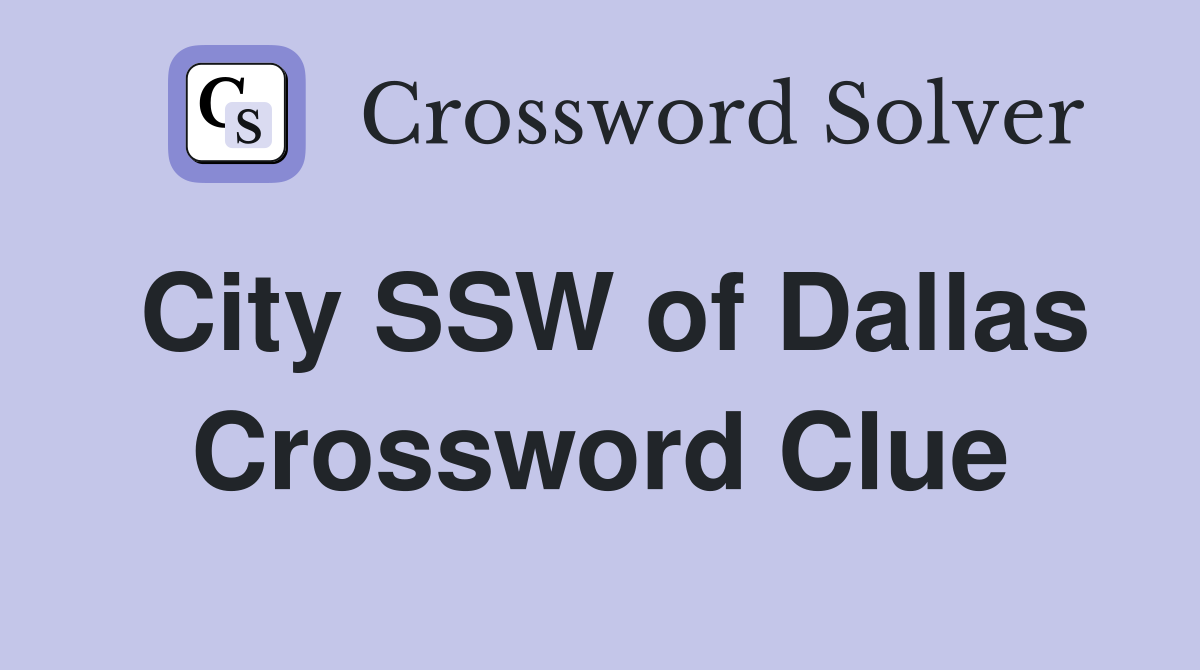 City SSW of Dallas Crossword Clue
