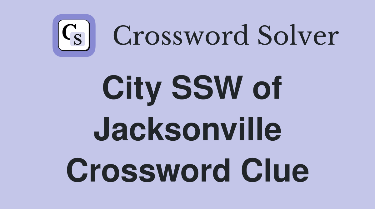 City SSW of Jacksonville Crossword Clue