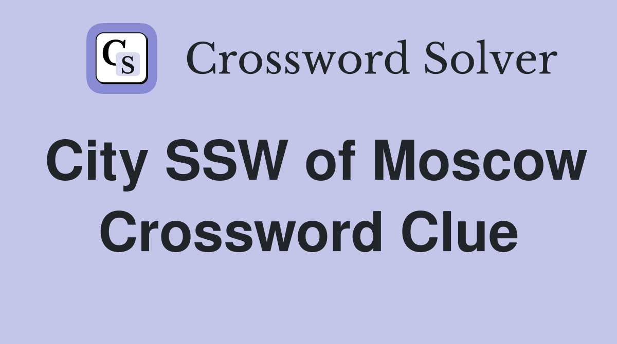 City SSW of Moscow Crossword Clue