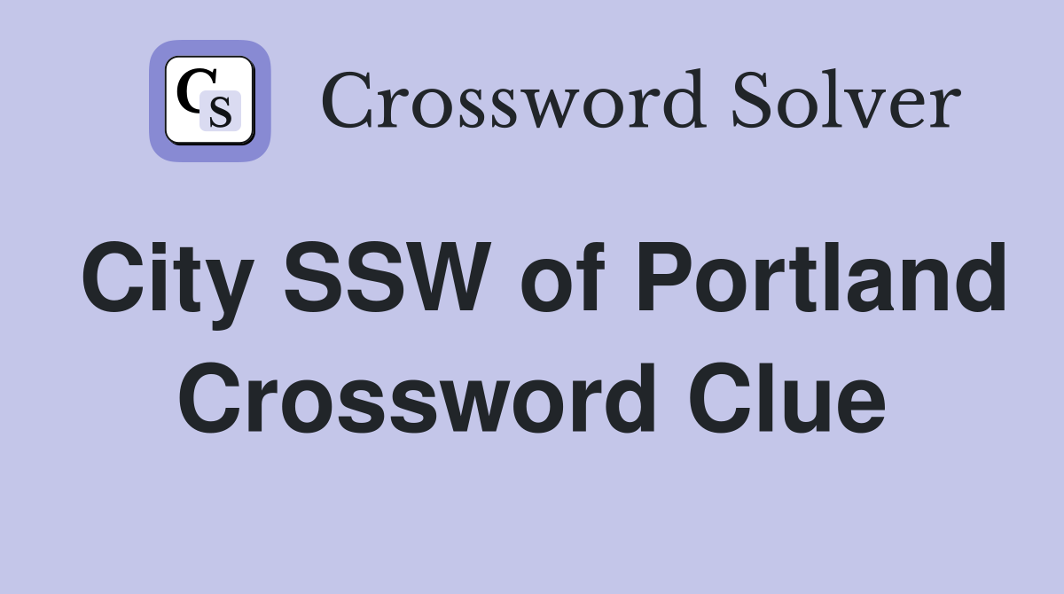City SSW of Portland Crossword Clue