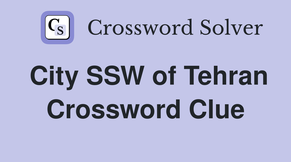 City SSW of Tehran Crossword Clue